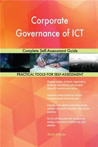 Corporate Governance of ICT Complete Self-Assessment Guide