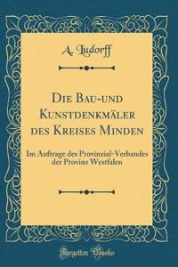 Die Bau-Und KunstdenkmÃ¤ler Des Kreises Minden: Im Auftrage Des Provinzial-Verbandes Der Provinz Westfalen (Classic Reprint)