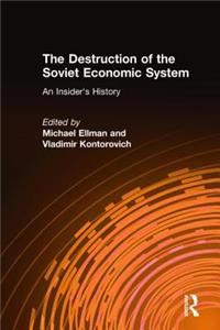 The Destruction of the Soviet Economic System: An Insider's History