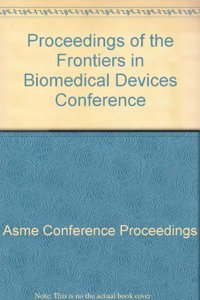Proceedings of the Frontiers in Biomedical Devices Conference