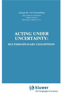 Acting Under Uncertainty
