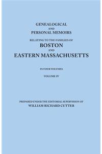 Genealogical and Personal Memoirs Relating to the Families of Boston and Eastern Massachusetts. in Four Volumes. Volume IV