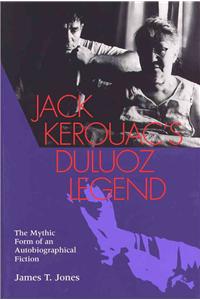 Jack Kerouac's Duluoz Legend: The Mythic Form of an Autobiographical Fiction