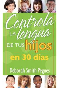 Controla La Lengua de Tu Hijo En 30 Días