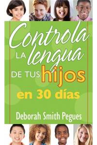 Controla La Lengua de Tu Hijo En 30 Días