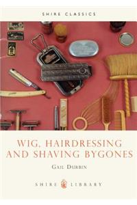 Wig, Hairdressing and Shaving Bygones