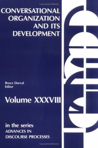 Conversational Organization and Its Development (Advances in Discourse Processes, 38)