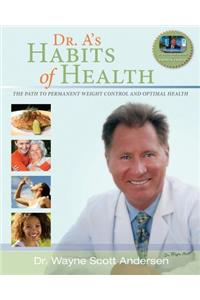 Dr. A's Habits of Health: The Path to Permanent Weight Control and Optimal Health