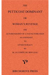 Petticoat Dominant or Woman's Revenge The Autobiography of a Young Nobleman as a Pendant to Gynecocracy by M. Le Comte du Bouleau