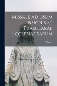 Missale Ad Usum Insignis Et Praeclarae Ecclesiae Sarum; Volume 1