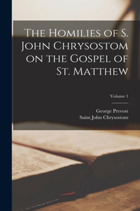 Homilies of S. John Chrysostom on the Gospel of St. Matthew; Volume 1