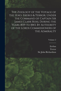 Zoology of the Voyage of the H.M.S. Erebus & Terror, Under the Command of Captain Sir James Clark Ross, During the Years 1839 to 1843. By Authority of the Lords Commissioners of the Admiralty; Volume 2
