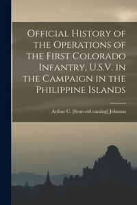 Official History of the Operations of the First Colorado Infantry, U.S.V. in the Campaign in the Philippine Islands