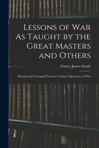 Lessons of War As Taught by the Great Masters and Others