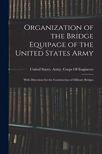 Organization of the Bridge Equipage of the United States Army