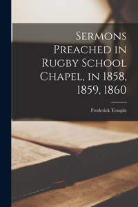 Sermons Preached in Rugby School Chapel, in 1858, 1859, 1860