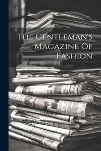 The Gentleman's Magazine Of Fashion