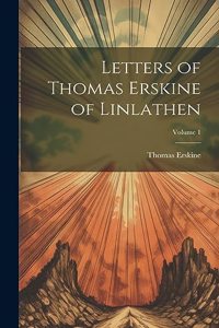 Letters of Thomas Erskine of Linlathen; Volume 1