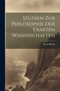 Studien Zur Philosophie Der Exakten Wissenschaften