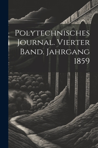 Polytechnisches Journal. Vierter Band. Jahrgang 1859