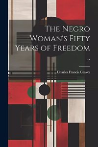 Negro Woman's Fifty Years of Freedom ..
