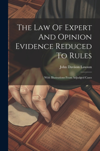 Law Of Expert And Opinion Evidence Reduced To Rules
