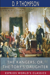 Rangers; or, The Tory's Daughter (Esprios Classics)