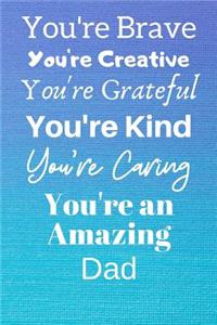 You're Brave You're Creative You're Grateful You're Kind You're Caring You're An Amazing Dad