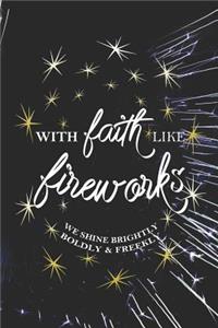 With Faith Like Fireworks We Shine Brightly Boldly & Freekly
