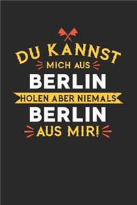 Du Kannst Mich Aus Berlin Holen Aber Niemals Berlin Aus Mir!