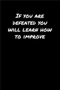 If You Are Defeated You Will Learn How To Improve�