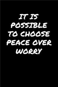 It Is Possible To Choose Peace Over Worry