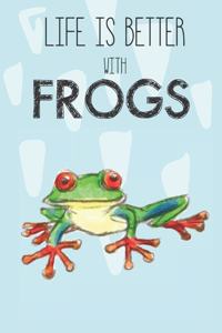 Life Is Better With Frogs
