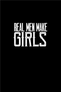 Real men make girls