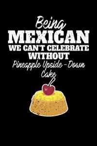 Being Mexican we can't celebrate without Pineapple Upside Down Cake