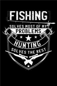 Fishing Solves Most Of My Problems Hunting Solves The Rest