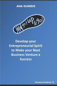 Get-Up-And-Go: Develop your Entrepreneurial Spirit to Make your Next Business Venture a Success