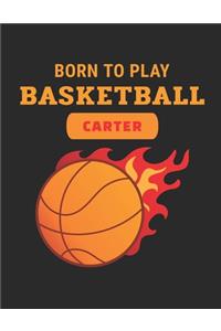 Born to Play Basketball Carter: ABC Practice Handwriting, Printing and Drawing Paper Notebook For Grade K 1 and 2