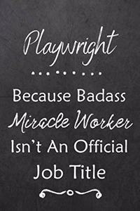 Playwright Because Bad Ass Miracle Worker Isn't An Official Job Title