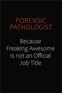 Forensic pathologist Because Freaking Awesome Is Not An Official Job Title