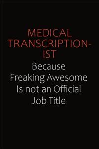 Medical Transcriptionist Because Freaking Awesome Is Not An Official job Title