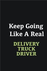 Keep Going Like a Real Delivery Truck Driver