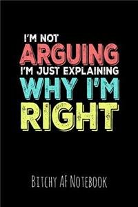I'm Not Arguing I'm Explaining Why I'm Right