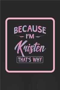 Because I'm Kristen That's Why