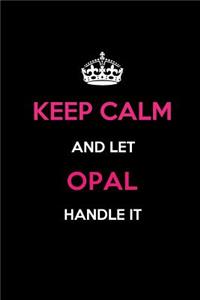Keep Calm and Let Opal Handle It