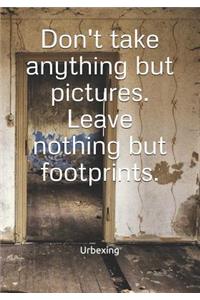 Don't Take Anything But Pictures. Leave Nothing But Footprints.