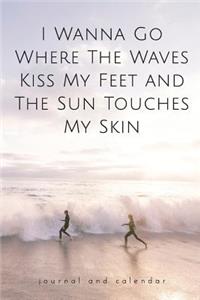 I Wanna Go Where the Waves Kiss My Feet and the Sun Touches My Skin