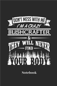 Dont Mess with Me I'm a Crazy Bushcrafter & They Will Never Find Your Body Notebook