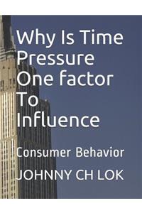 Why Is Time Pressure One factor To Influence