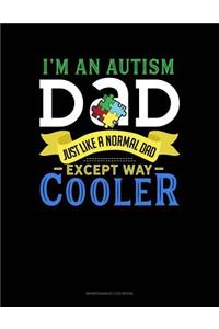 I'm An Autism Dad, Just Like A Normal Dad Except Way Cooler